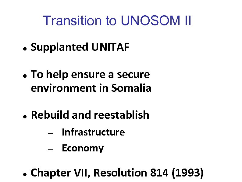 Transition to UNOSOM II Supplanted UNITAF To help ensure a secure environment in Somalia