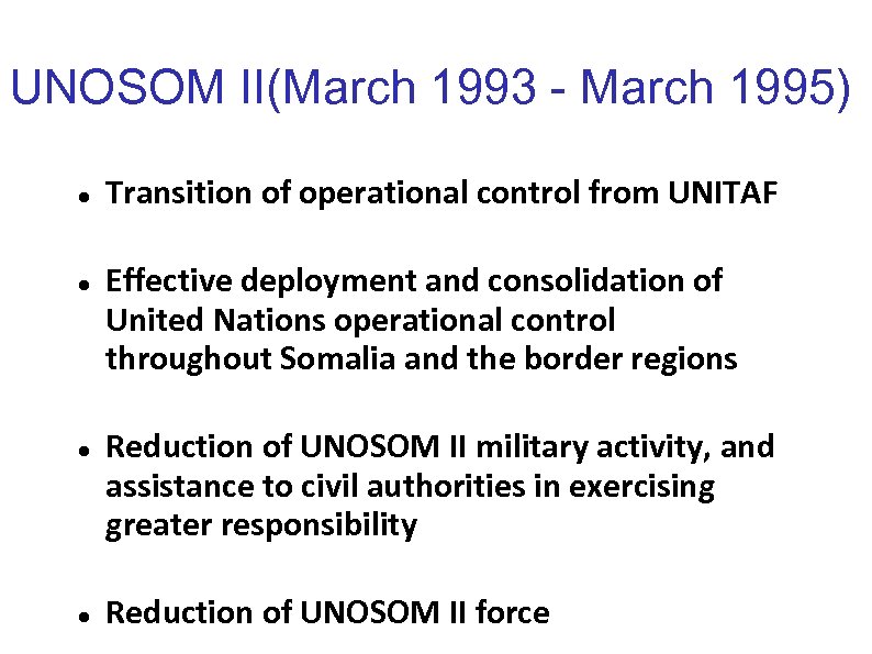 UNOSOM II(March 1993 - March 1995) Transition of operational control from UNITAF Effective deployment