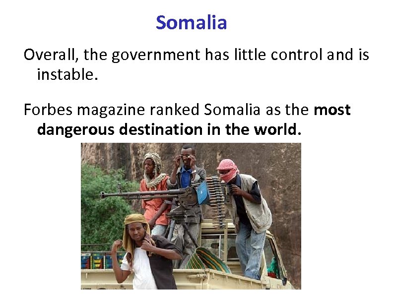 Somalia Overall, the government has little control and is instable. Forbes magazine ranked Somalia