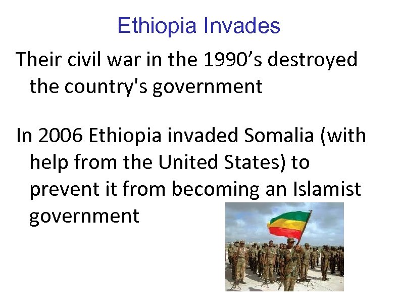 Ethiopia Invades Their civil war in the 1990’s destroyed the country's government In 2006