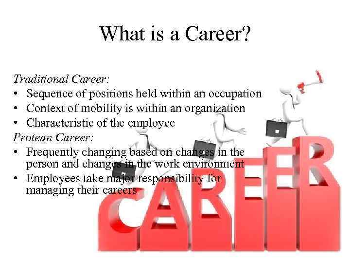 What is a Career? Traditional Career: • Sequence of positions held within an occupation