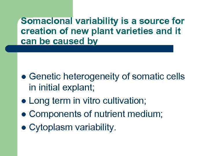 Somaclonal variability is a source for creation of new plant varieties and it can