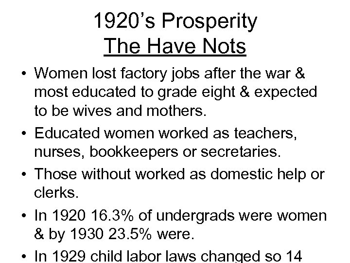1920’s Prosperity The Have Nots • Women lost factory jobs after the war &