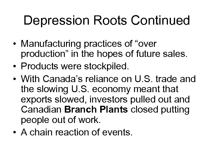 Depression Roots Continued • Manufacturing practices of “over production” in the hopes of future