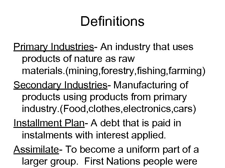 Definitions Primary Industries- An industry that uses products of nature as raw materials. (mining,