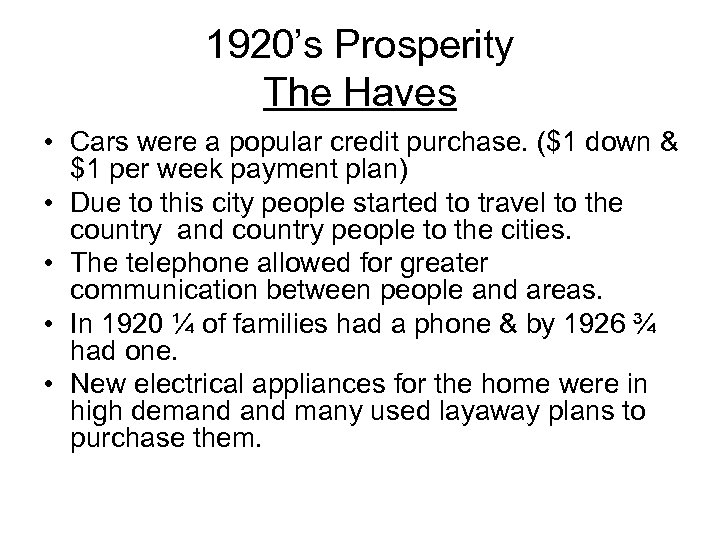1920’s Prosperity The Haves • Cars were a popular credit purchase. ($1 down &