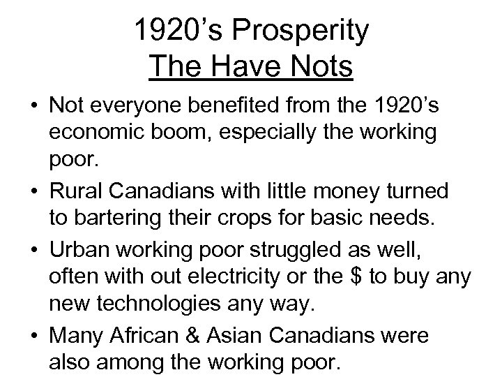 1920’s Prosperity The Have Nots • Not everyone benefited from the 1920’s economic boom,