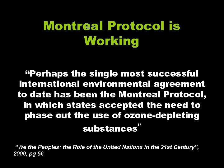 Montreal Protocol is Working “Perhaps the single most successful international environmental agreement to date