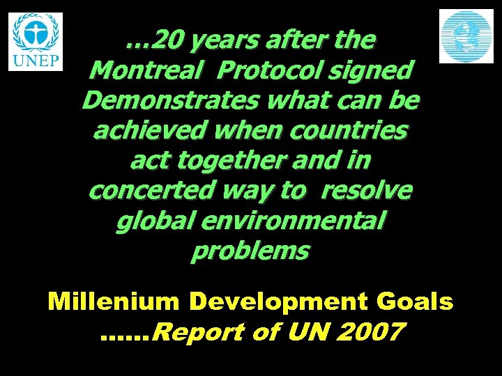 … 20 years after the Montreal Protocol signed Demonstrates what can be achieved when