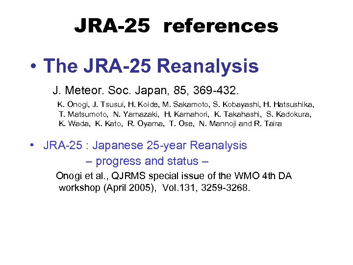 JRA-25 references • The JRA-25 Reanalysis J. Meteor. Soc. Japan, 85, 369 -432. K.