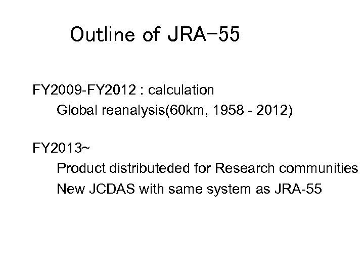 Outline of JRA-55 FY 2009 -FY 2012 : calculation Global reanalysis(60 km, 1958 -