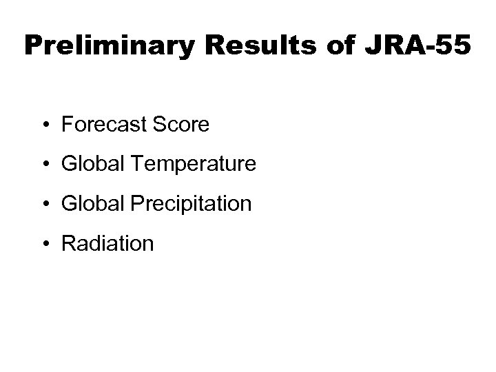 Preliminary Results of JRA-55 • Forecast Score • Global Temperature • Global Precipitation •