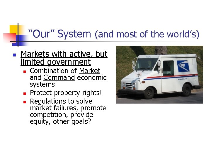 “Our” System (and most of the world’s) n Markets with active, but limited government