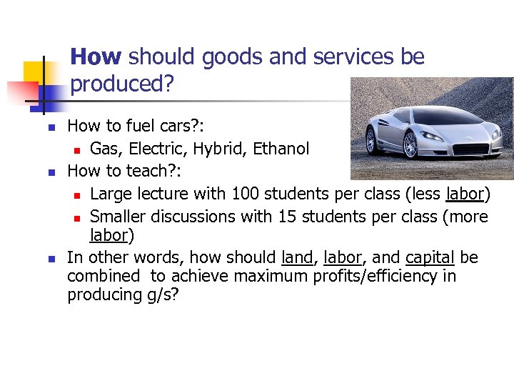 How should goods and services be produced? n n n How to fuel cars?