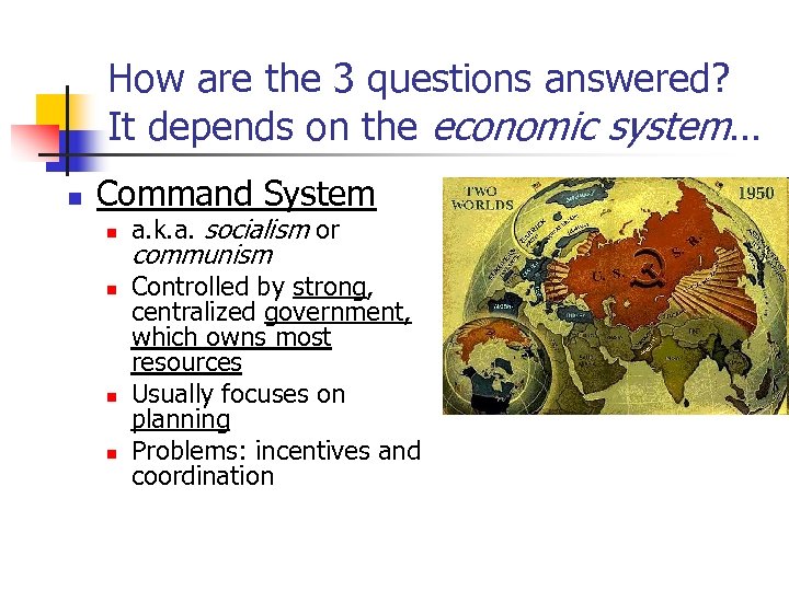 How are the 3 questions answered? It depends on the economic system… n Command