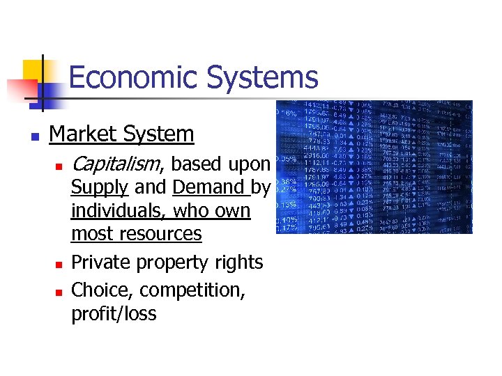 Economic Systems n Market System n n n Capitalism, based upon Supply and Demand