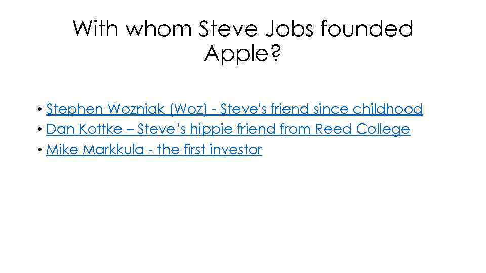 With whom Steve Jobs founded Apple? • Stephen Wozniak (Woz) - Steve's friend since