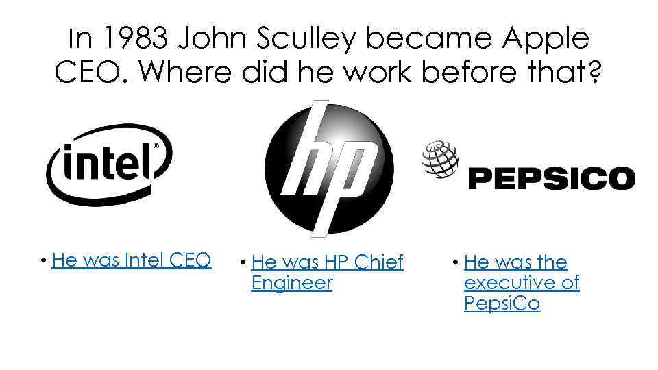 In 1983 John Sculley became Apple CEO. Where did he work before that? •