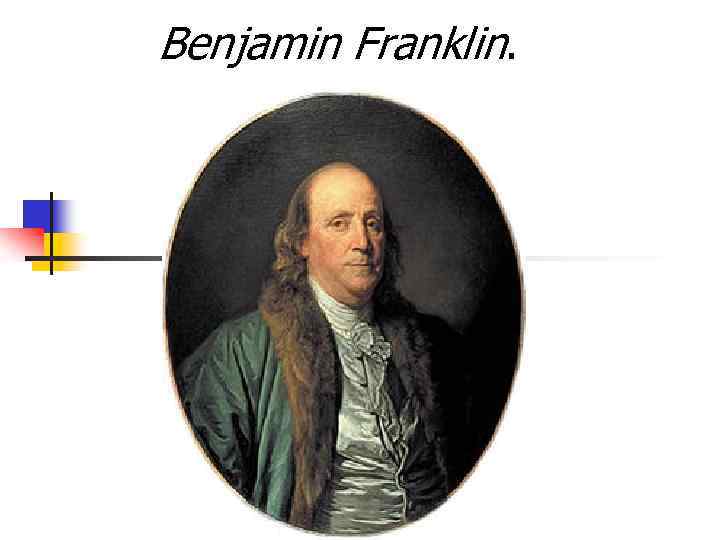  Benjamin Franklin. 