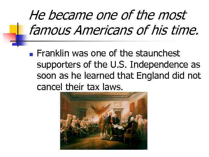 He became one of the most famous Americans of his time. n Franklin was