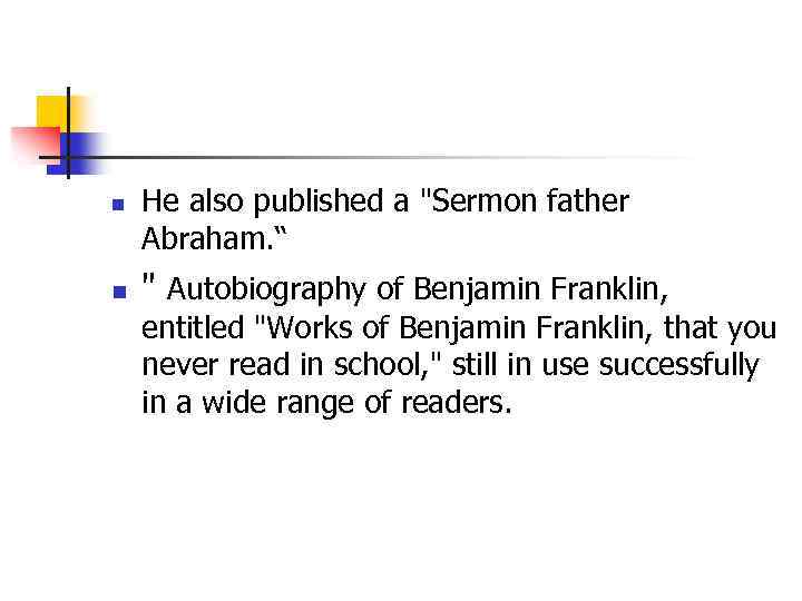 n n He also published a "Sermon father Abraham. “ " Autobiography of Benjamin