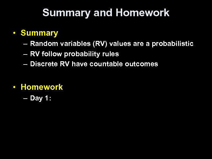 Summary and Homework • Summary – Random variables (RV) values are a probabilistic –