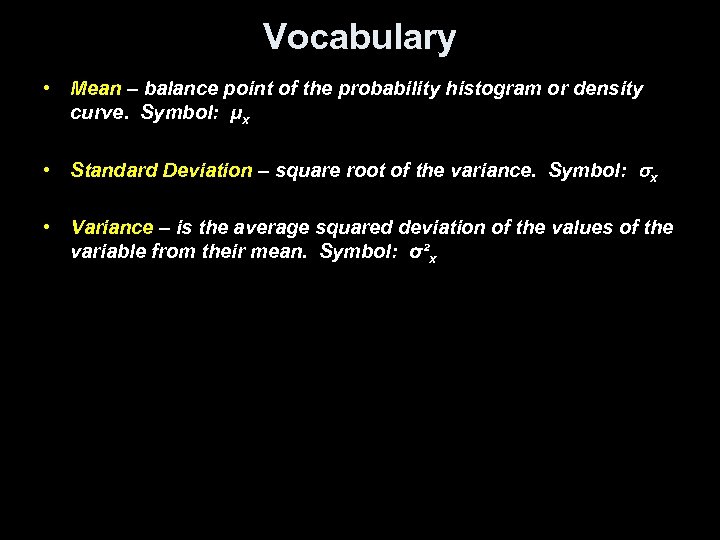 Vocabulary • Mean – balance point of the probability histogram or density curve. Symbol: