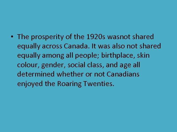  • The prosperity of the 1920 s wasnot shared equally across Canada. It