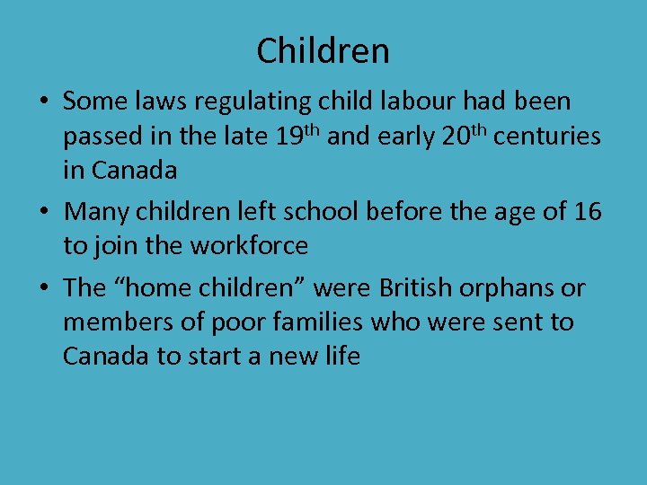 Children • Some laws regulating child labour had been passed in the late 19