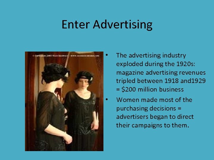 Enter Advertising • • The advertising industry exploded during the 1920 s: magazine advertising