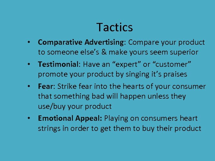 Tactics • Comparative Advertising: Compare your product to someone else’s & make yours seem