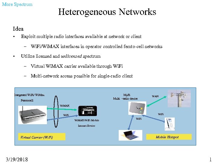 More Spectrum Heterogeneous Networks Idea • Exploit multiple radio interfaces available at network or