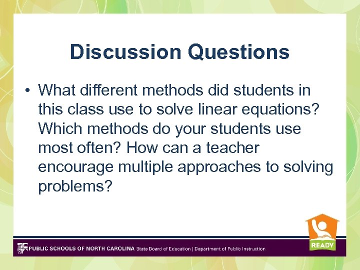 Discussion Questions • What different methods did students in this class use to solve