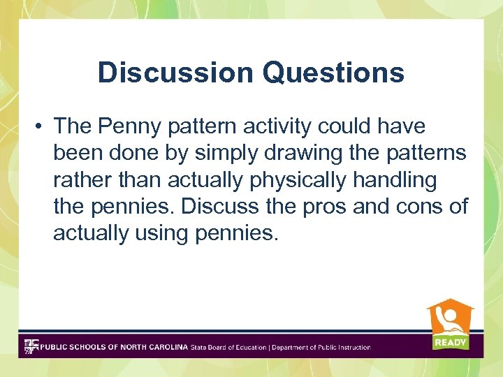 Discussion Questions • The Penny pattern activity could have been done by simply drawing