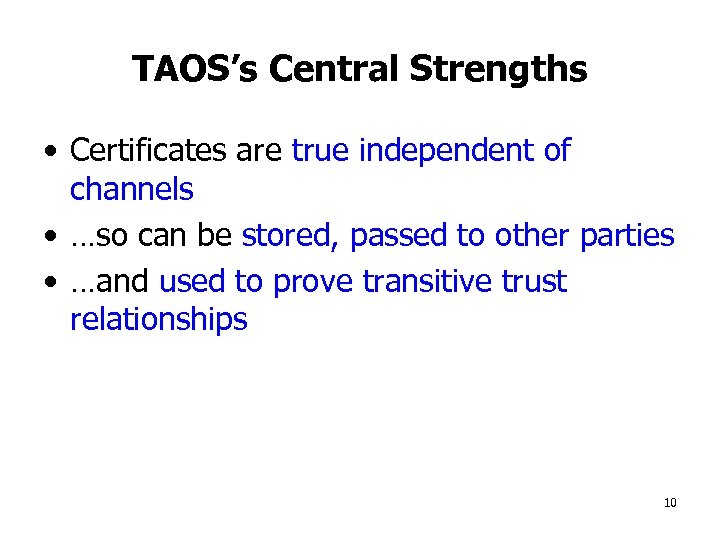 TAOS’s Central Strengths • Certificates are true independent of channels • …so can be