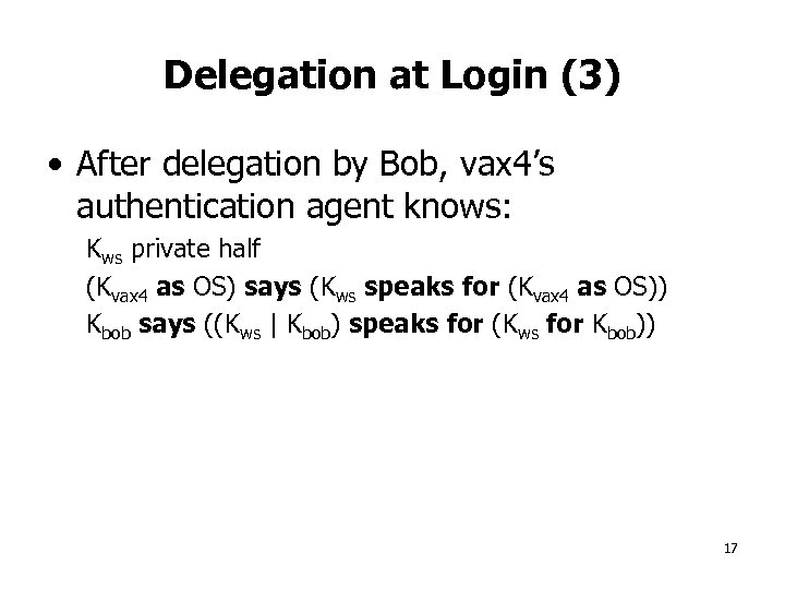 Delegation at Login (3) • After delegation by Bob, vax 4’s authentication agent knows: