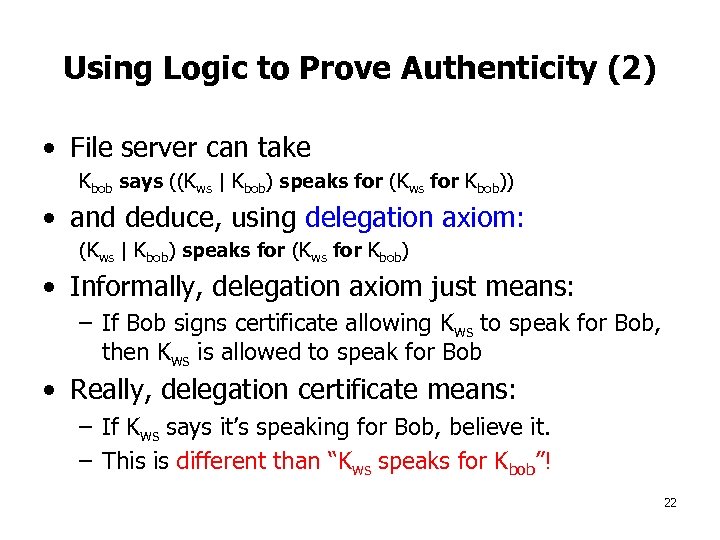 Using Logic to Prove Authenticity (2) • File server can take Kbob says ((Kws