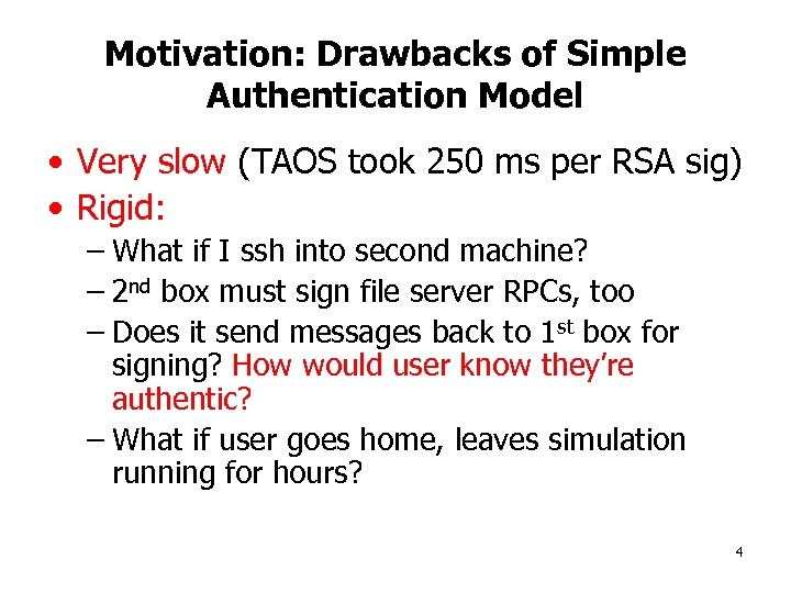 Motivation: Drawbacks of Simple Authentication Model • Very slow (TAOS took 250 ms per