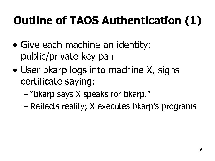 Outline of TAOS Authentication (1) • Give each machine an identity: public/private key pair