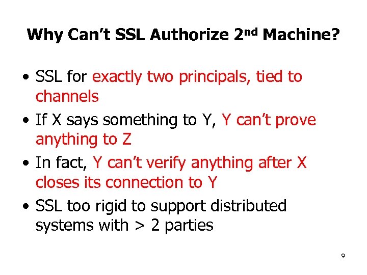 Why Can’t SSL Authorize 2 nd Machine? • SSL for exactly two principals, tied