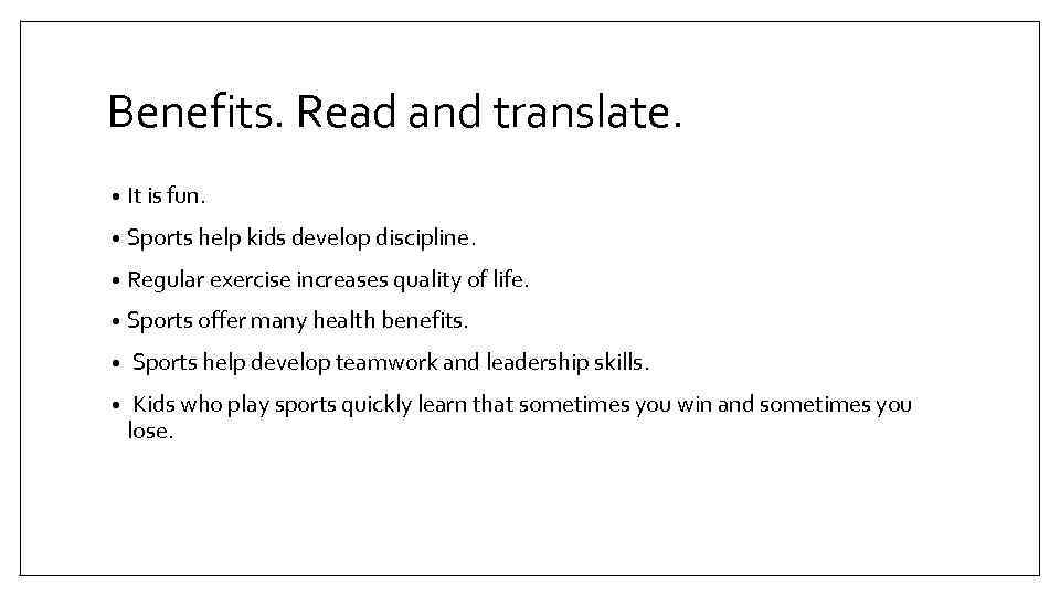 Benefits. Read and translate. • It is fun. • Sports help kids develop discipline.