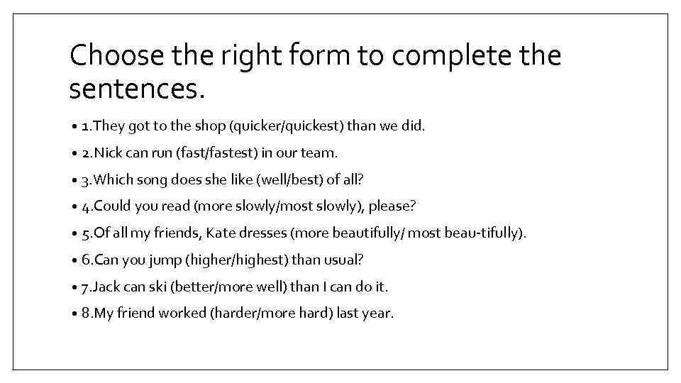 Choose the right form to complete the sentences. • 1. They got to the