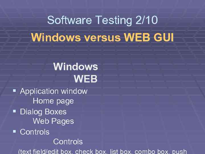 Software Testing 2/10 Windows versus WEB GUI Windows WEB § Application window Home page