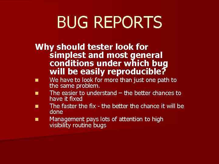 BUG REPORTS Why should tester look for simplest and most general conditions under which