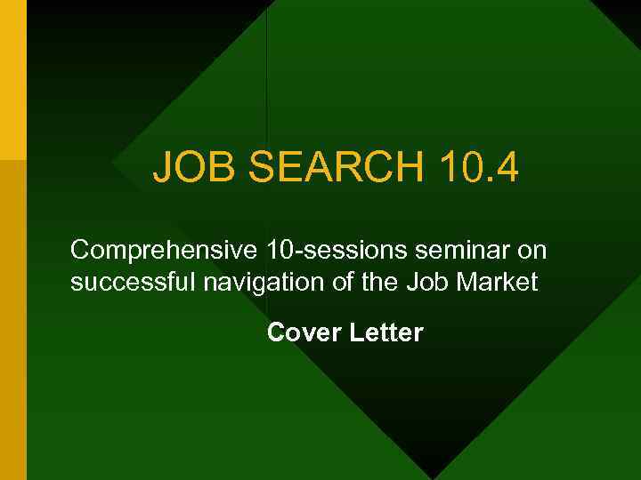 JOB SEARCH 10. 4 Comprehensive 10 sessions seminar on successful navigation of the Job
