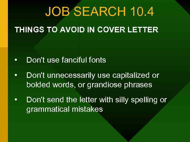 JOB SEARCH 10. 4 THINGS TO AVOID IN COVER LETTER • Don't use fanciful