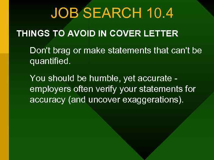 JOB SEARCH 10. 4 THINGS TO AVOID IN COVER LETTER Don't brag or make