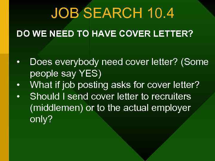 JOB SEARCH 10. 4 DO WE NEED TO HAVE COVER LETTER? • • •