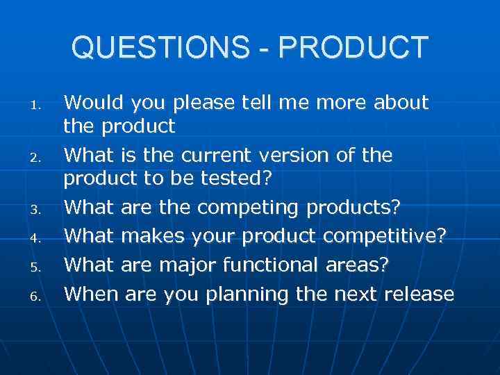 QUESTIONS - PRODUCT 1. 2. 3. 4. 5. 6. Would you please tell me