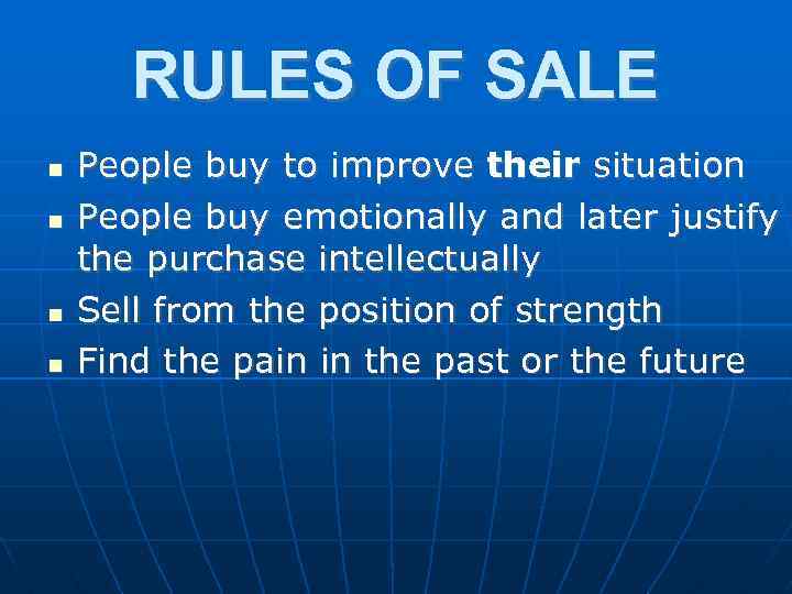 RULES OF SALE People buy to improve their situation People buy emotionally and later